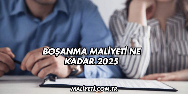 Boşanma Maliyeti Ne Kadar 2025
