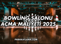Bowling Salonu Açma Maliyeti 2025