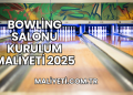 Bowling Salonu Kurulum Maliyeti 2025