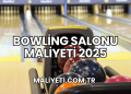 Bowling Salonu Maliyeti 2025