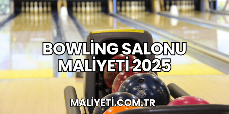 Bowling Salonu Maliyeti 2025