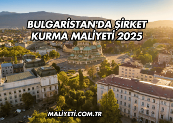 Bulgaristan'da Şirket Kurma Maliyeti 2025