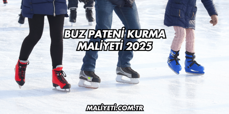 Buz Pateni Kurma Maliyeti 2025