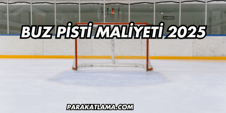 Buz Pisti Maliyeti 2025