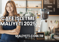 Cafe İşletme Maliyeti 2025