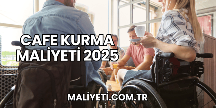 Cafe Kurma Maliyeti 2025