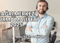 Çağrı Merkezi Kurma Maliyeti 2025