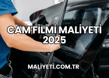 Cam Filmi Maliyeti 2025