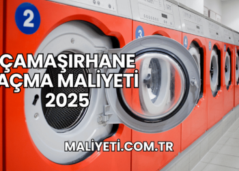 Çamaşırhane Açma Maliyeti 2025