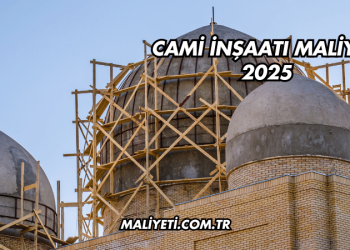 Cami İnşaatı Maliyeti 2025