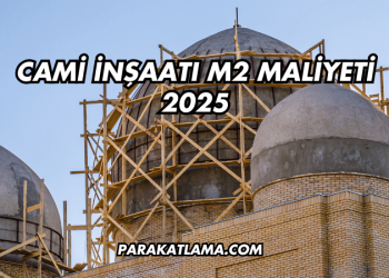 Cami İnşaatı m2 Maliyeti 2025