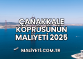 Çanakkale Köprüsünün Maliyeti 2025