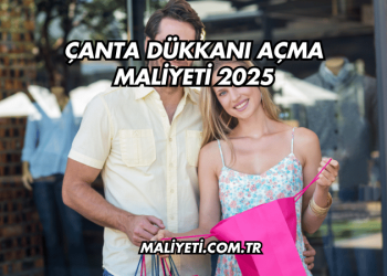 Çanta Dükkanı Açma Maliyeti 2025