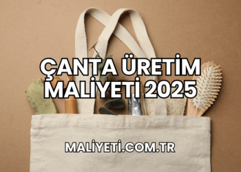 Çanta Üretim Maliyeti 2025