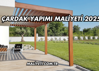 Çardak Yapımı Maliyeti 2025