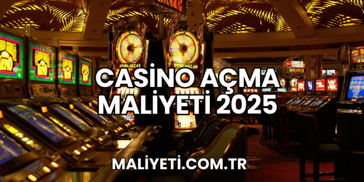 Casino Açma Maliyeti 2025
