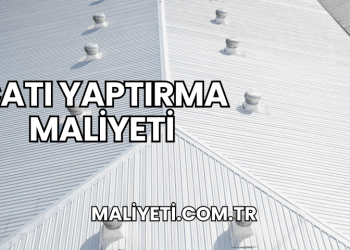Çatı Yaptırma Maliyeti