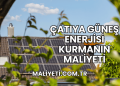 Çatıya Güneş Enerjisi Kurmanın Maliyeti