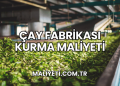 Çay Fabrikası Kurma Maliyeti