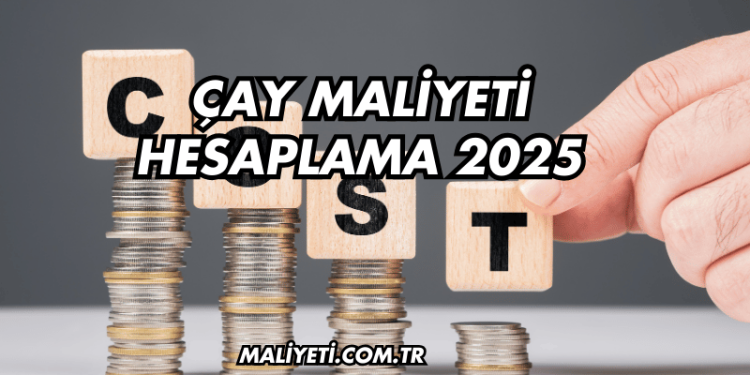 Çay Maliyeti Hesaplama 2025