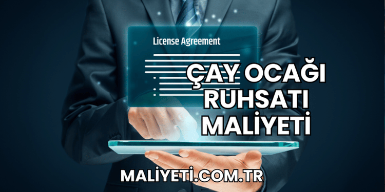 Çay Ocağı Ruhsatı Maliyeti