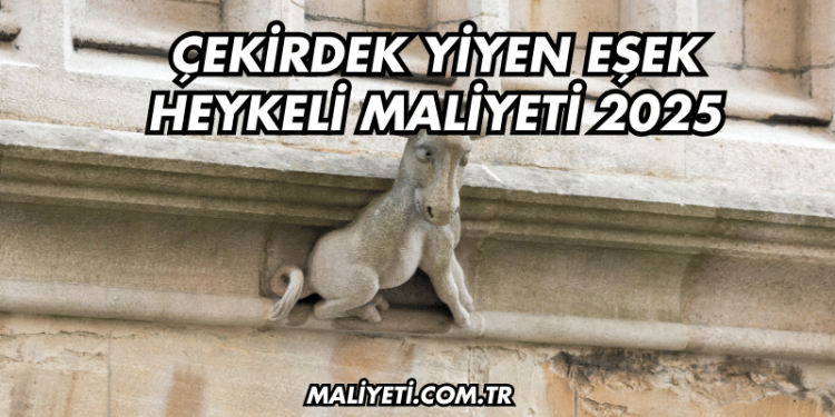 Çekirdek Yiyen Eşek Heykeli Maliyeti 2025