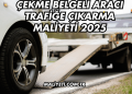 Çekme Belgeli Aracı Trafiğe Çıkarma Maliyeti 2025