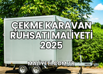 Çekme Karavan Ruhsatı Maliyeti 2025