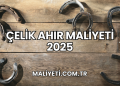 Çelik Ahır Maliyeti 2025