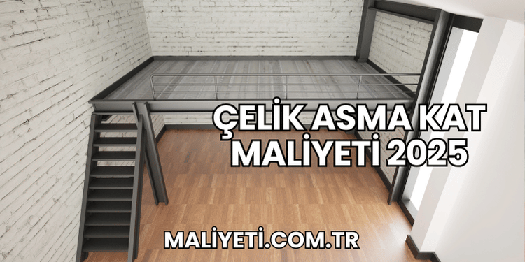 Çelik Asma Kat Maliyeti 2025
