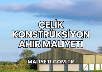 Çelik Konstrüksiyon Ahır Maliyeti