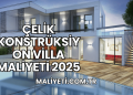 Çelik Konstrüksiyon Villa Maliyeti 2025