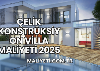 Çelik Konstrüksiyon Villa Maliyeti 2025
