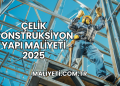 Çelik Konstrüksiyon Yapı Maliyeti 2025