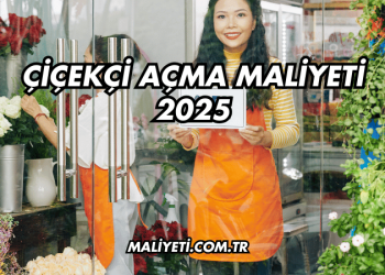 Çiçekçi Açma Maliyeti 2025