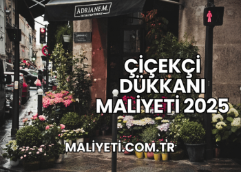 Çiçekçi Dükkanı Maliyeti 2025