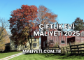 Çiftlik Evi Maliyeti 2025