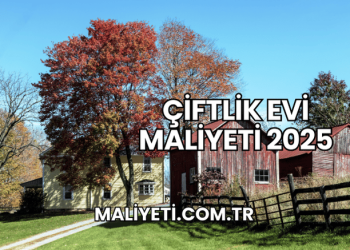 Çiftlik Evi Maliyeti 2025