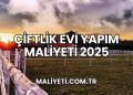 Çiftlik Evi Yapım Maliyeti 2025