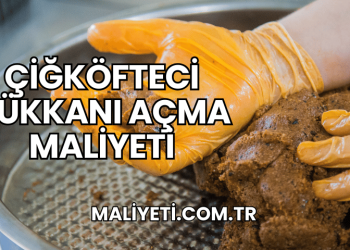 Çiğköfteci Dükkanı Açma Maliyeti
