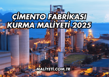 Çimento Fabrikası Kurma Maliyeti 2025
