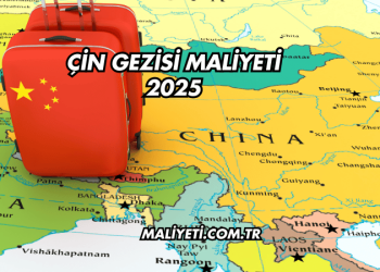 Çin Gezisi Maliyeti 2025