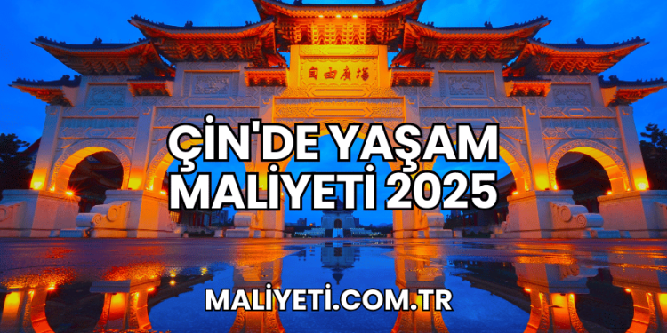 Çin'de Yaşam Maliyeti 2025