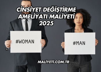 Cinsiyet Değiştirme Ameliyatı Maliyeti 2025