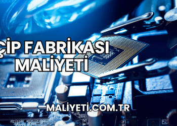 Çip Fabrikası Maliyeti