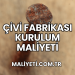 Çivi Fabrikası Kurulum Maliyeti