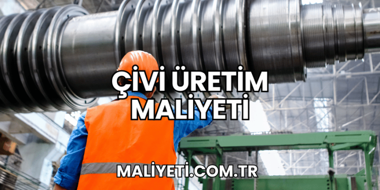 Çivi Üretim Maliyeti