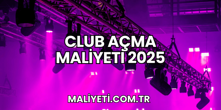 Club Açma Maliyeti 2025