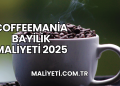 Coffeemania Bayilik Maliyeti 2025