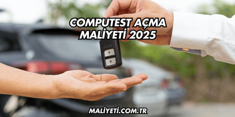 Computest Açma Maliyeti 2025